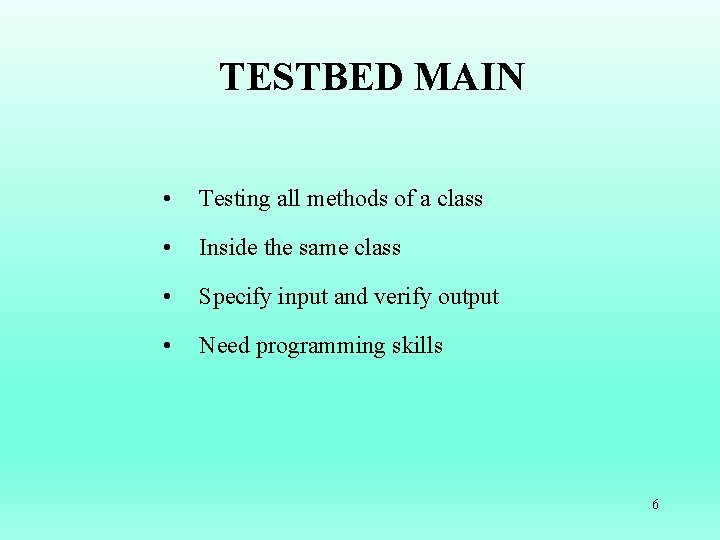 TESTBED MAIN • Testing all methods of a class • Inside the same class