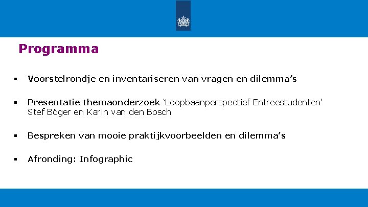 Programma § Voorstelrondje en inventariseren van vragen en dilemma’s § Presentatie themaonderzoek ‘Loopbaanperspectief Entreestudenten’