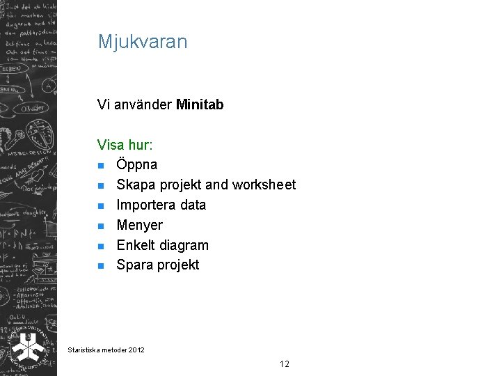 Mjukvaran Vi använder Minitab Visa hur: n Öppna n Skapa projekt and worksheet n