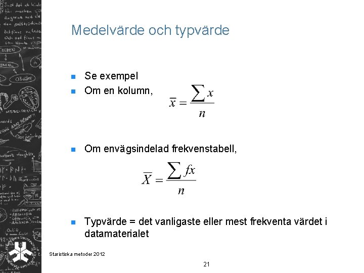 Medelvärde och typvärde n Se exempel Om en kolumn, n Om envägsindelad frekvenstabell, n