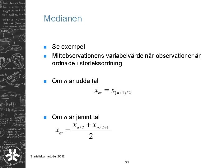 Medianen n Se exempel Mittobservationens variabelvärde när observationer är ordnade i storleksordning n Om