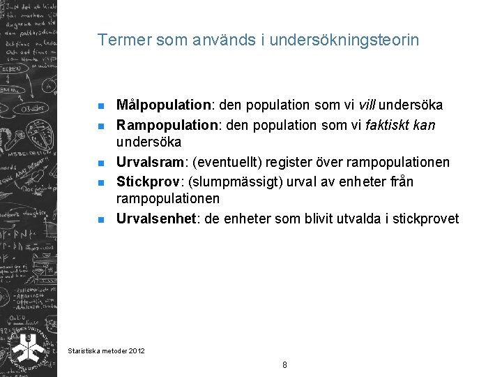 Termer som används i undersökningsteorin n n Målpopulation: den population som vi vill undersöka