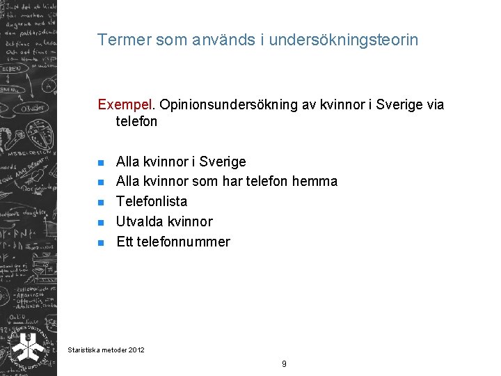 Termer som används i undersökningsteorin Exempel. Opinionsundersökning av kvinnor i Sverige via telefon n