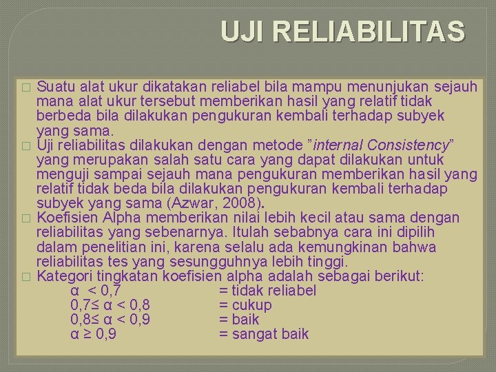 UJI RELIABILITAS � � Suatu alat ukur dikatakan reliabel bila mampu menunjukan sejauh mana