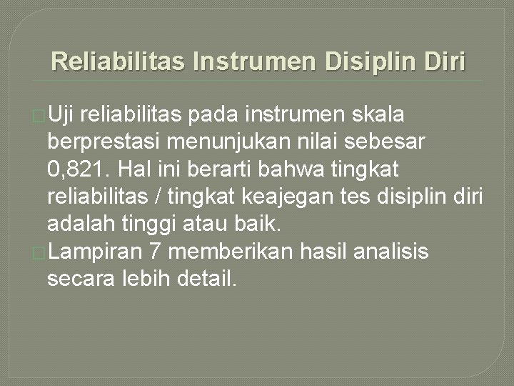 Reliabilitas Instrumen Disiplin Diri �Uji reliabilitas pada instrumen skala berprestasi menunjukan nilai sebesar 0,
