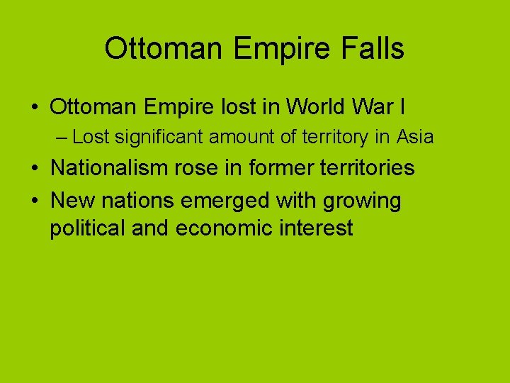Ottoman Empire Falls • Ottoman Empire lost in World War I – Lost significant