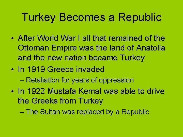 Turkey Becomes a Republic • After World War I all that remained of the