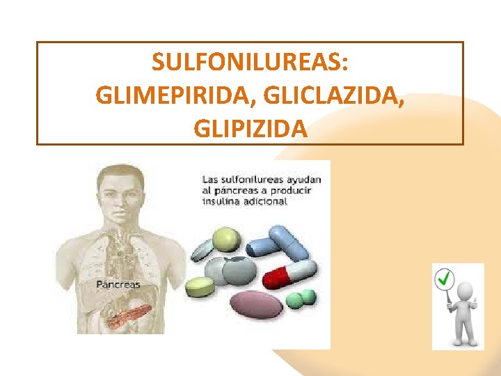 SULFONILUREAS: GLIMEPIRIDA, GLICLAZIDA, GLIPIZIDA 