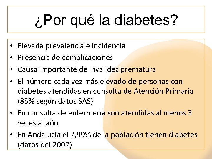 ¿Por qué la diabetes? Elevada prevalencia e incidencia Presencia de complicaciones Causa importante de