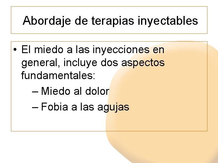 Abordaje de terapias inyectables • El miedo a las inyecciones en general, incluye dos