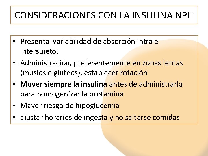 CONSIDERACIONES CON LA INSULINA NPH • Presenta variabilidad de absorción intra e intersujeto. •