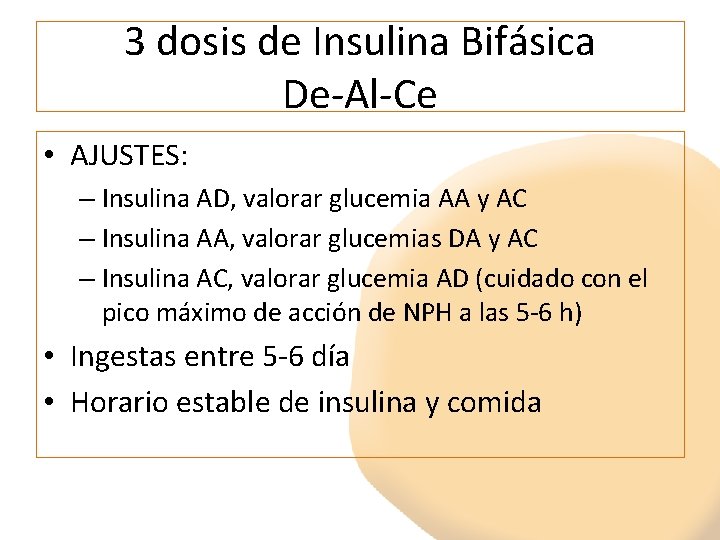 3 dosis de Insulina Bifásica De-Al-Ce • AJUSTES: – Insulina AD, valorar glucemia AA