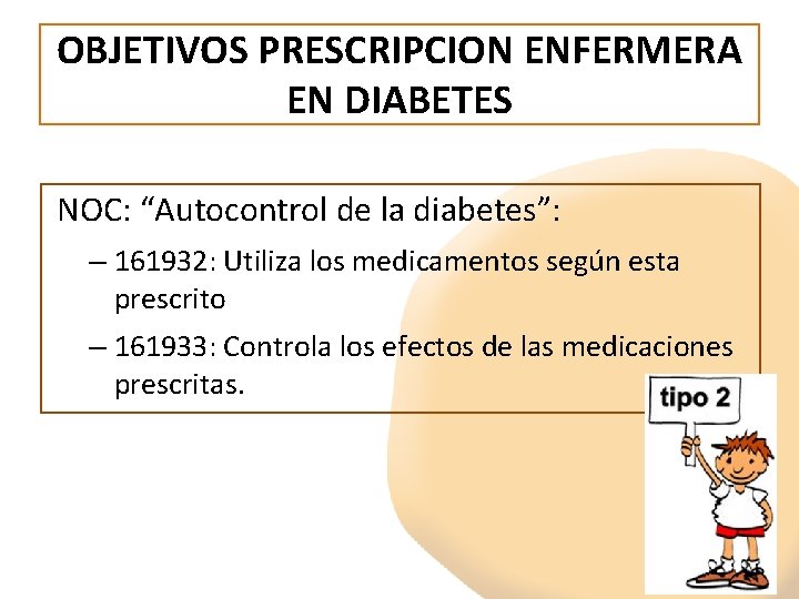 OBJETIVOS PRESCRIPCION ENFERMERA EN DIABETES NOC: “Autocontrol de la diabetes”: – 161932: Utiliza los