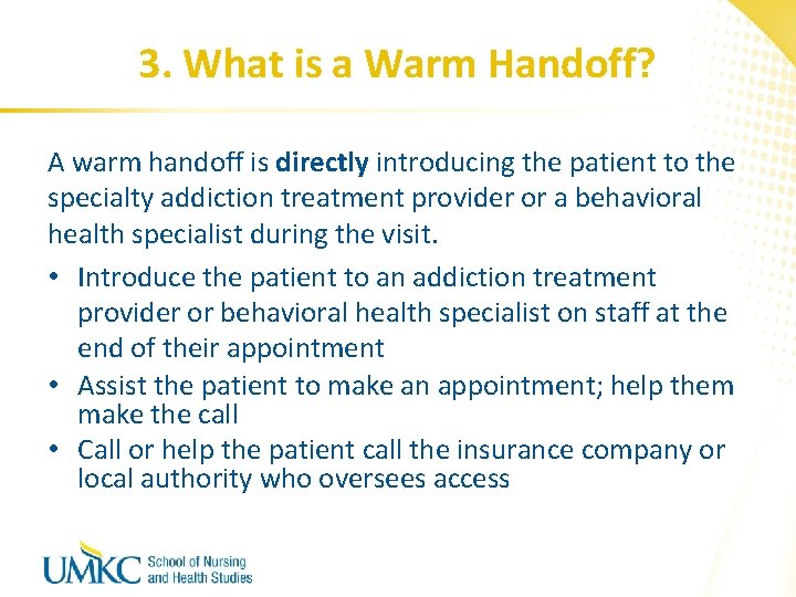 3. What is a Warm Handoff? A warm handoff is directly introducing the patient
