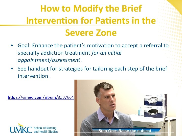 How to Modify the Brief Intervention for Patients in the Severe Zone • Goal: