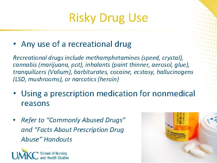 Risky Drug Use • Any use of a recreational drug Recreational drugs include methamphetamines