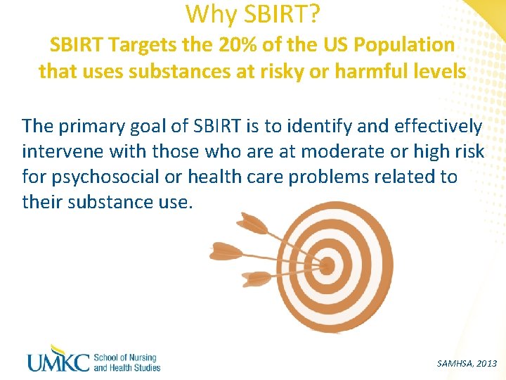 Why SBIRT? SBIRT Targets the 20% of the US Population that uses substances at