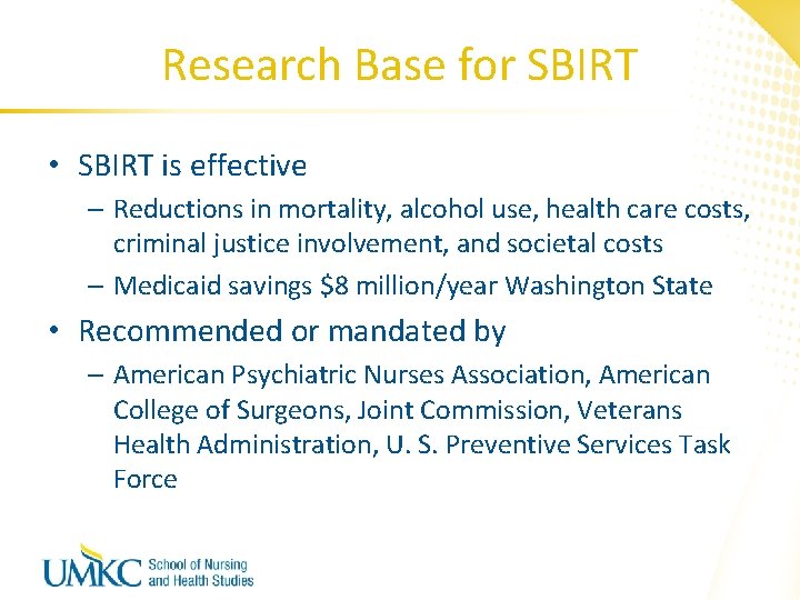 Research Base for SBIRT • SBIRT is effective – Reductions in mortality, alcohol use,