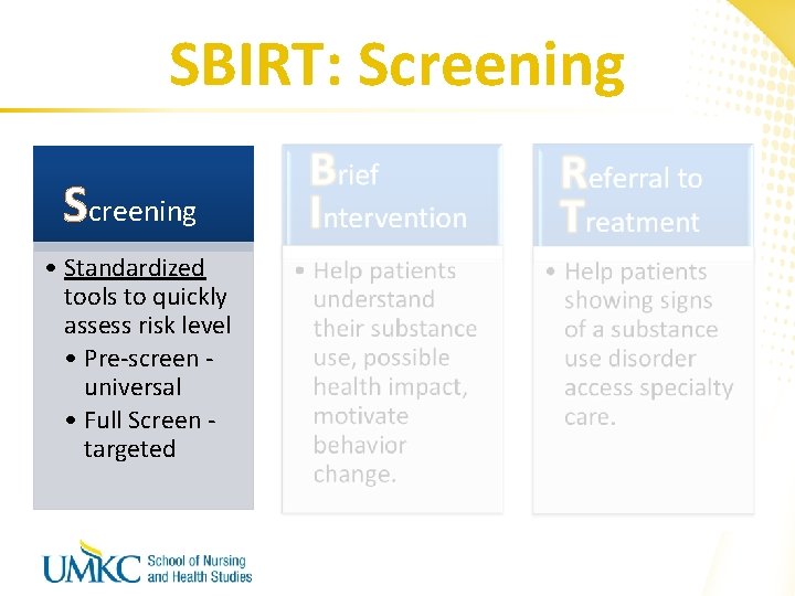 SBIRT: Screening Brief Intervention Referral to Treatment • Standardized tools to quickly assess risk