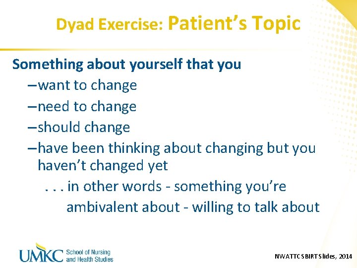 Dyad Exercise: Patient’s Topic Something about yourself that you – want to change –