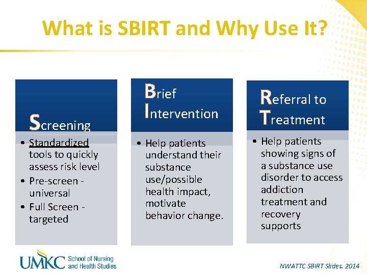 What is SBIRT and Why Use It? Screening • Standardized tools to quickly assess