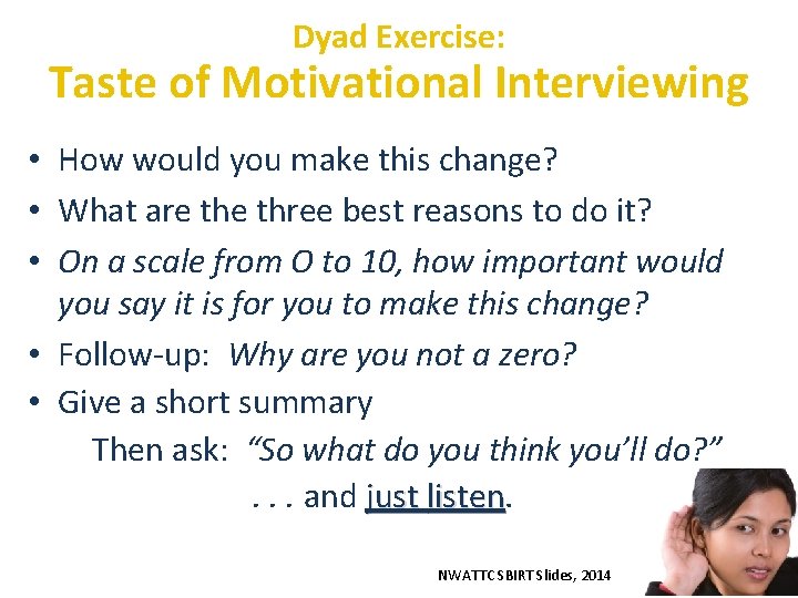 Dyad Exercise: Taste of Motivational Interviewing • How would you make this change? •