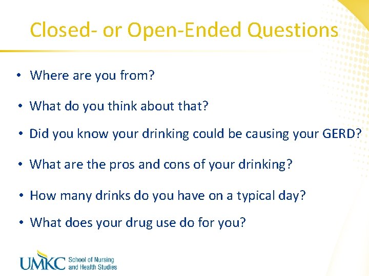 Closed- or Open-Ended Questions • Where are you from? • What do you think