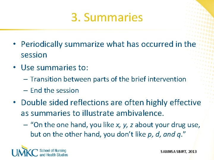 3. Summaries • Periodically summarize what has occurred in the session • Use summaries
