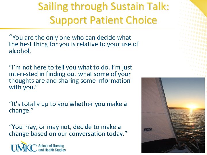 Sailing through Sustain Talk: Support Patient Choice “You are the only one who can