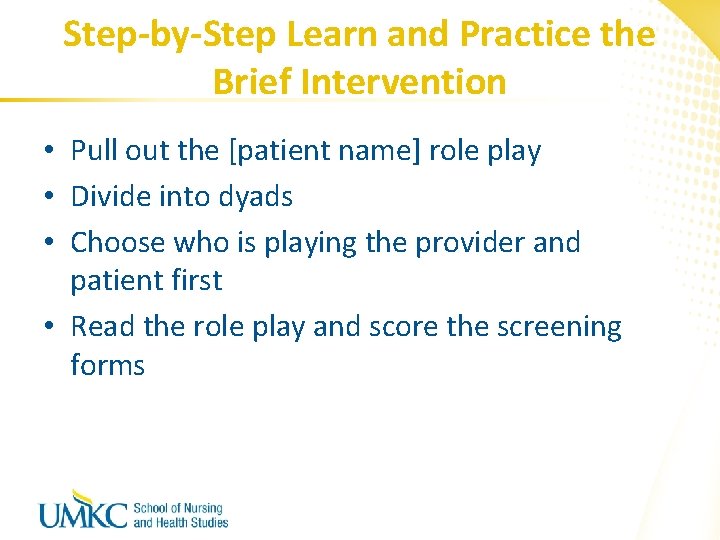 Step-by-Step Learn and Practice the Brief Intervention • Pull out the [patient name] role