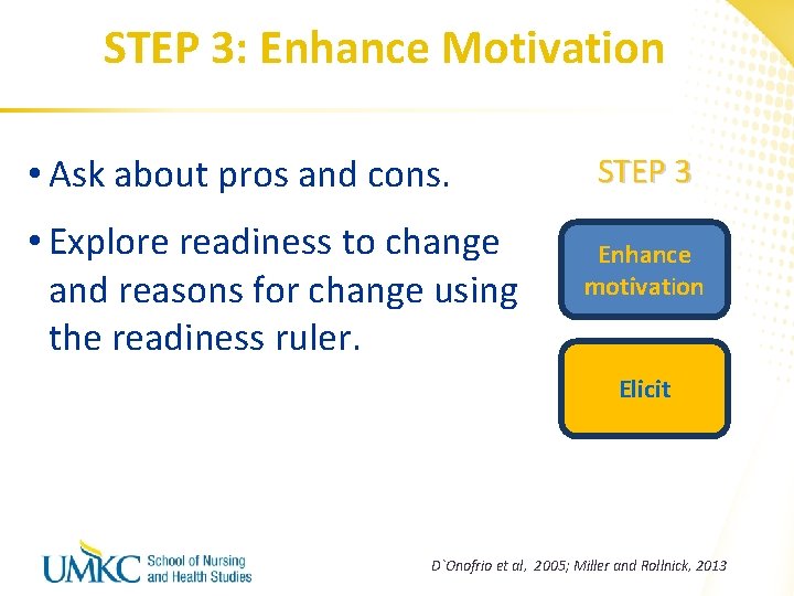 STEP 3: Enhance Motivation • Ask about pros and cons. • Explore readiness to