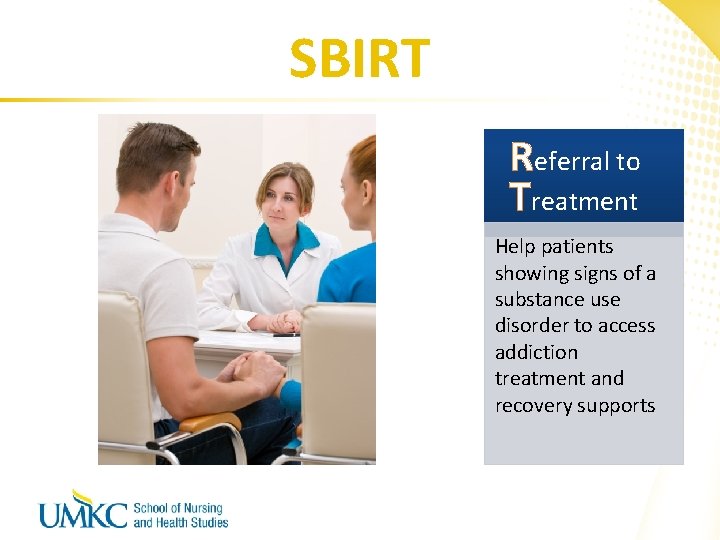 SBIRT Referral to Treatment Help patients showing signs of a substance use disorder to