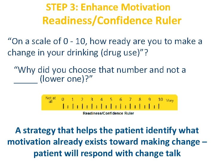 STEP 3: Enhance Motivation Readiness/Confidence Ruler “On a scale of 0 - 10, how