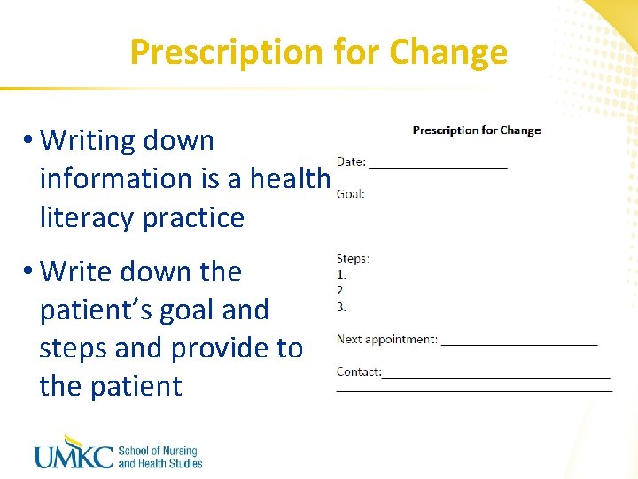 Prescription for Change • Writing down information is a health literacy practice • Write