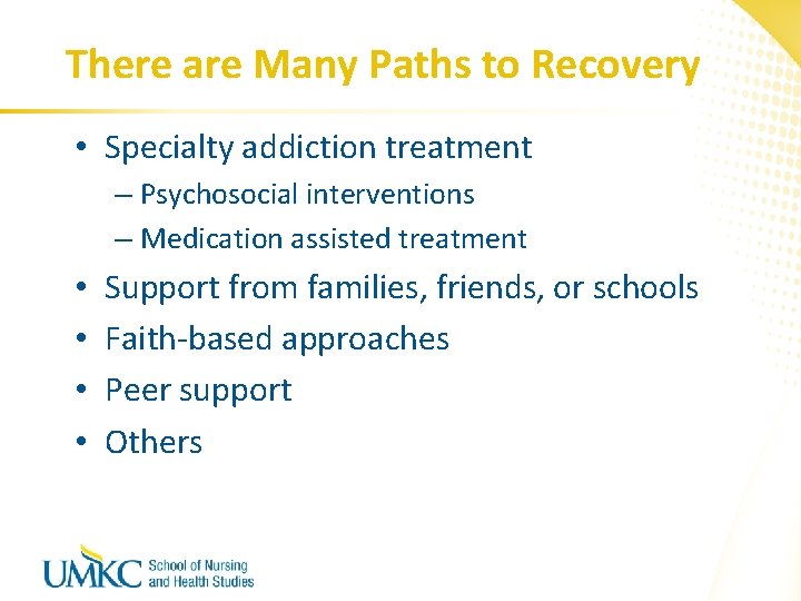 There are Many Paths to Recovery • Specialty addiction treatment – Psychosocial interventions –