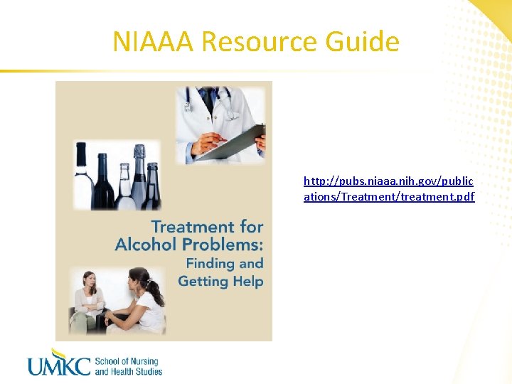 NIAAA Resource Guide http: //pubs. niaaa. nih. gov/public ations/Treatment/treatment. pdf 