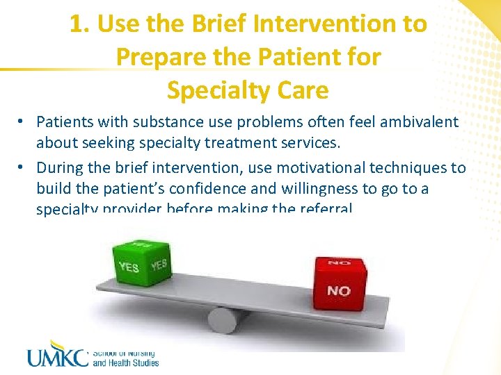 1. Use the Brief Intervention to Prepare the Patient for Specialty Care • Patients