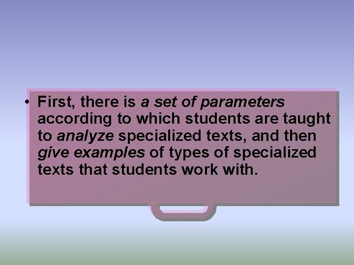  • First, there is a set of parameters according to which students are