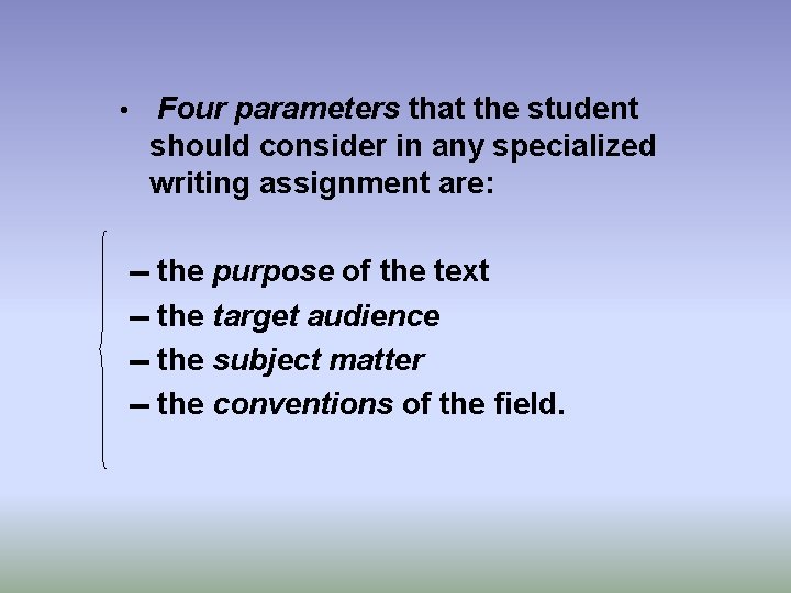  • Four parameters that the student should consider in any specialized writing assignment