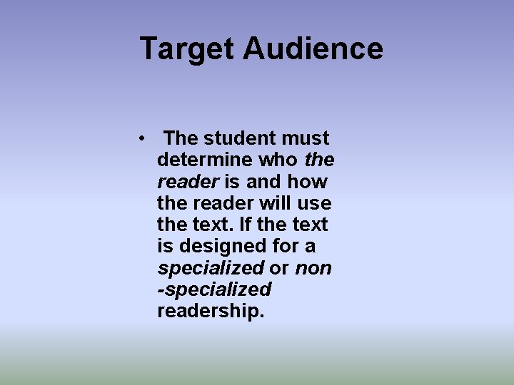 Target Audience • The student must determine who the reader is and how the