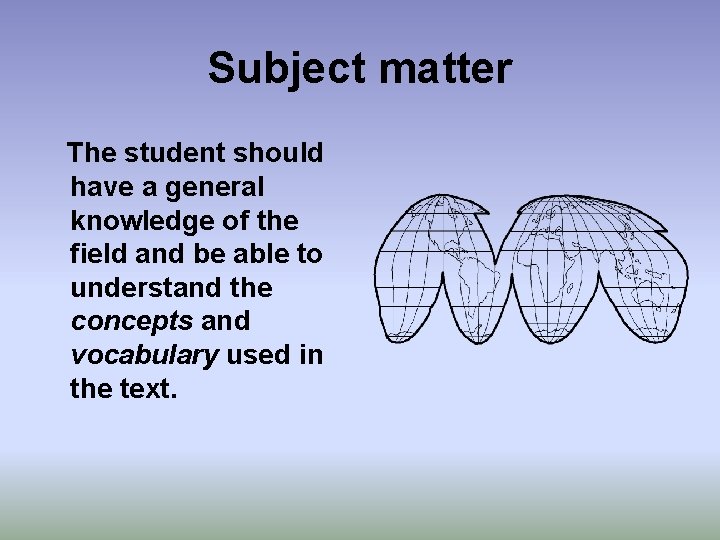 Subject matter The student should have a general knowledge of the field and be
