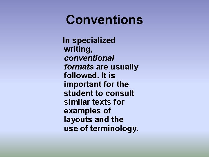 Conventions In specialized writing, conventional formats are usually followed. It is important for the