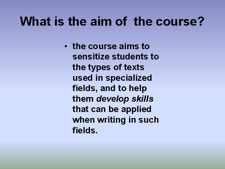 What is the aim of the course? • the course aims to sensitize students