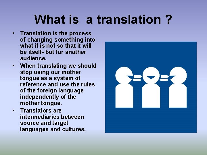 What is a translation ? • Translation is the process of changing something into