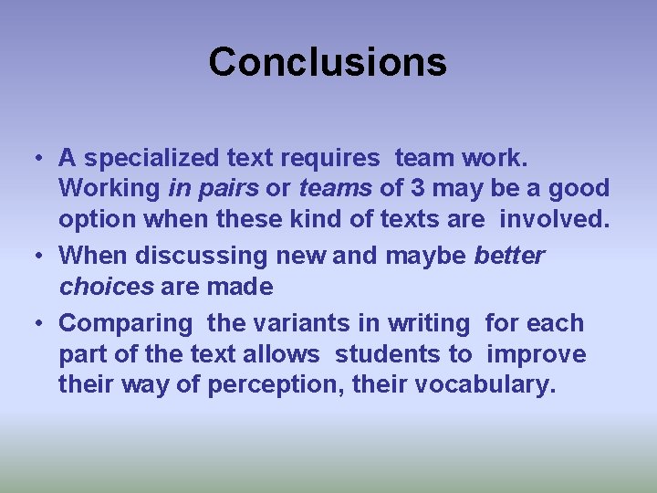Conclusions • A specialized text requires team work. Working in pairs or teams of