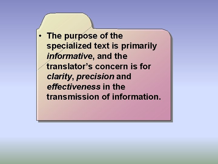  • The purpose of the specialized text is primarily informative, and the translator’s
