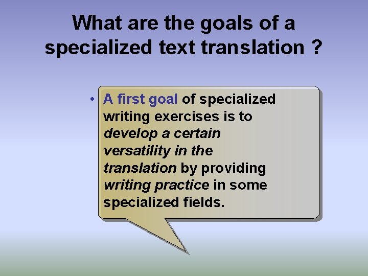 What are the goals of a specialized text translation ? • A first goal