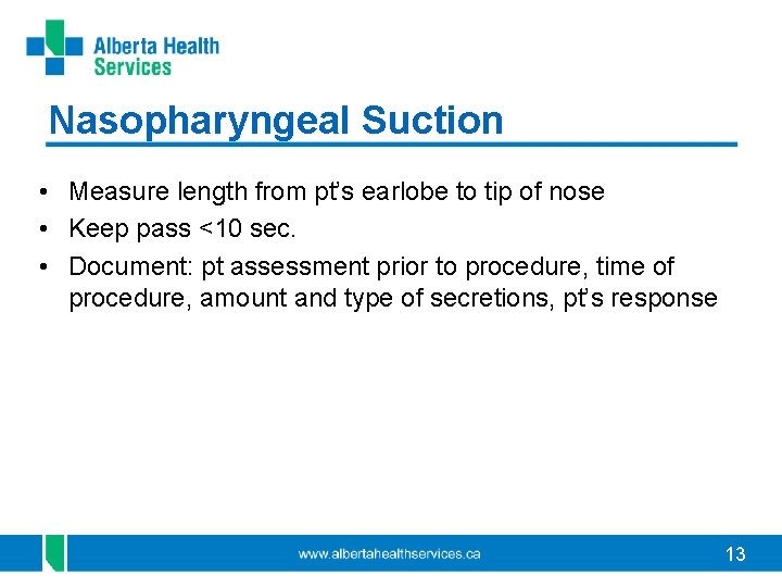 Nasopharyngeal Suction • Measure length from pt’s earlobe to tip of nose • Keep