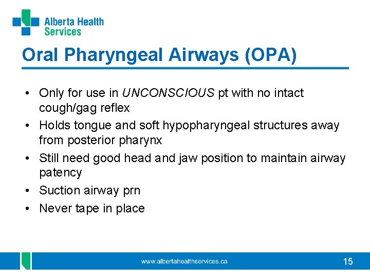 Oral Pharyngeal Airways (OPA) • Only for use in UNCONSCIOUS pt with no intact