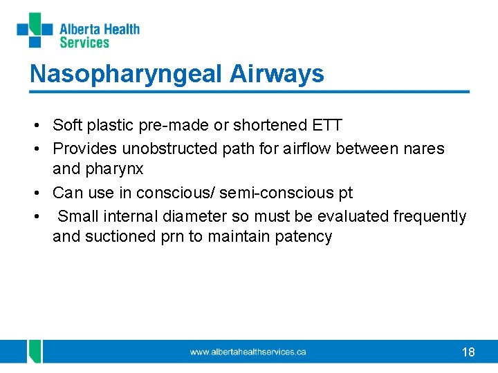 Nasopharyngeal Airways • Soft plastic pre-made or shortened ETT • Provides unobstructed path for